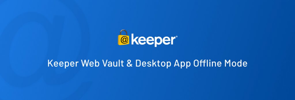 Offline Vault Access Now Available for Keeper Business & Keeper Enterprise
