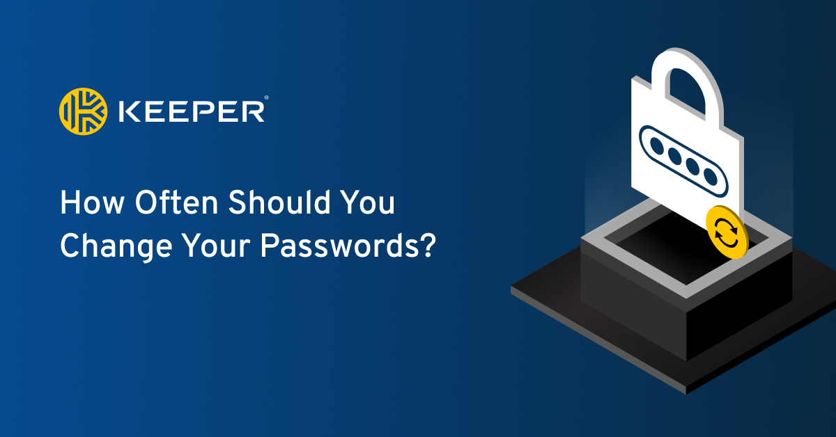 How Often Should You Change Your Passwords? Keeper