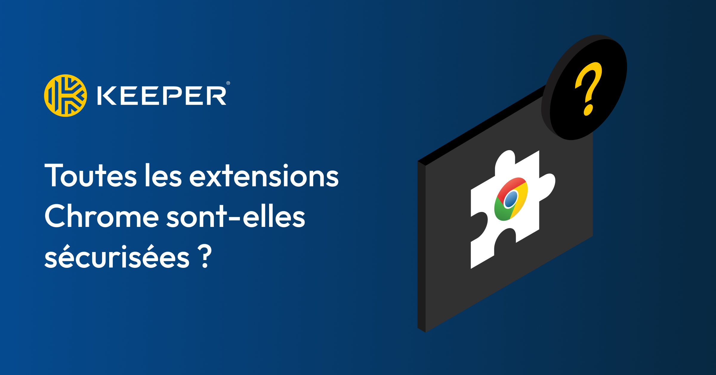 Toutes les extensions Chrome sontelles sécurisées ? Keeper Security