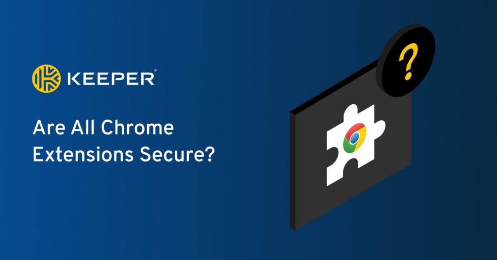 ¿Son seguras todas las extensiones de Chrome? Keeper Security