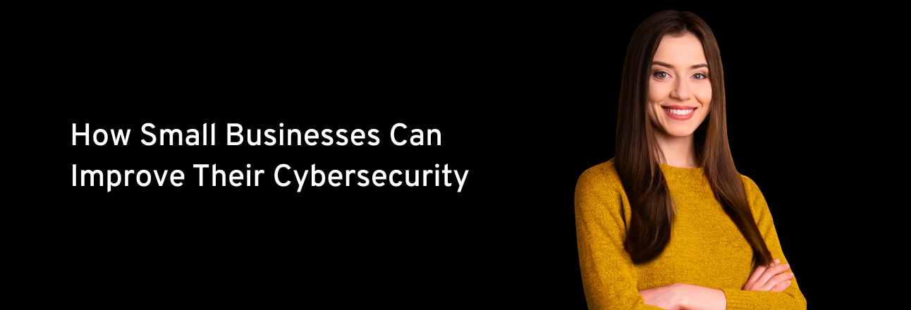 How Small Businesses Can Improve Their Cybersecurity