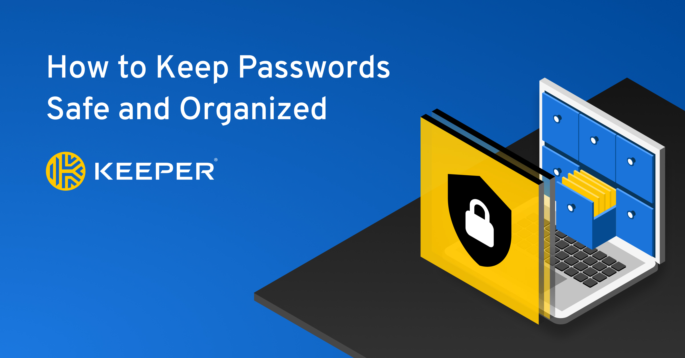 How to Keep Passwords Safe and Organized Keeper Security