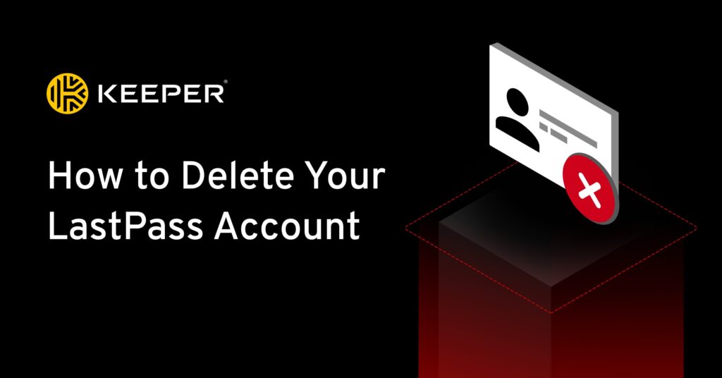 Come eliminare il tuo account LastPass Keeper Security