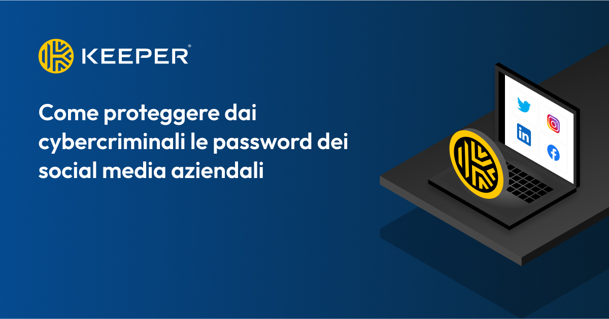 Come proteggere le password dei social media aziendali - Keeper - Social Media Password Protection Software