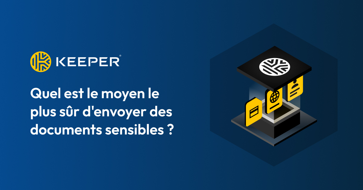 Quel est le moyen le plus sûr d'envoyer des documents sensibles ? – Keeper