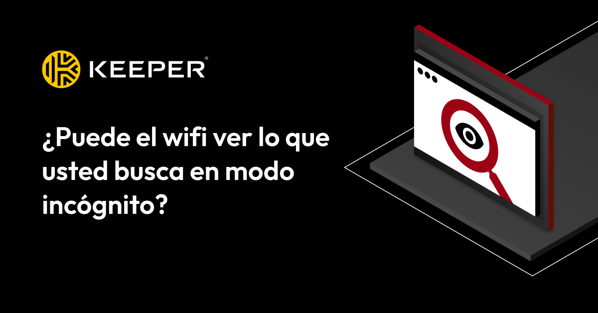 ¿Puede el wifi ver lo que usted busca en modo incógnito? Keeper Security