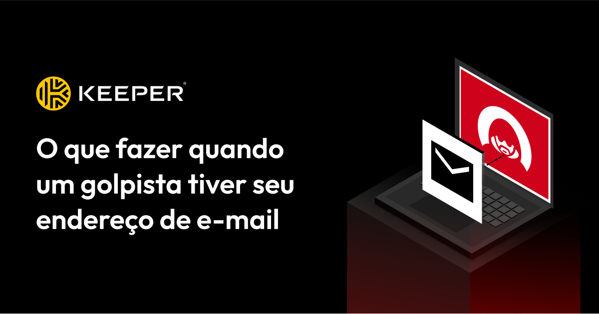 O que fazer quando um golpista tiver seu endereço de e-mail — Keeper