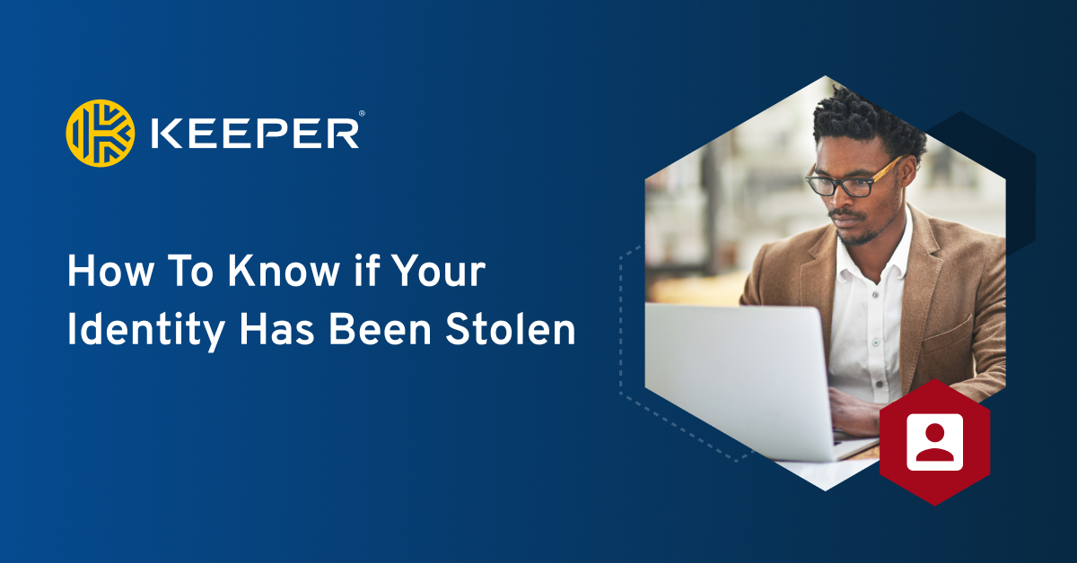 How To Know if Your Identity Has Been Stolen Keeper Security
