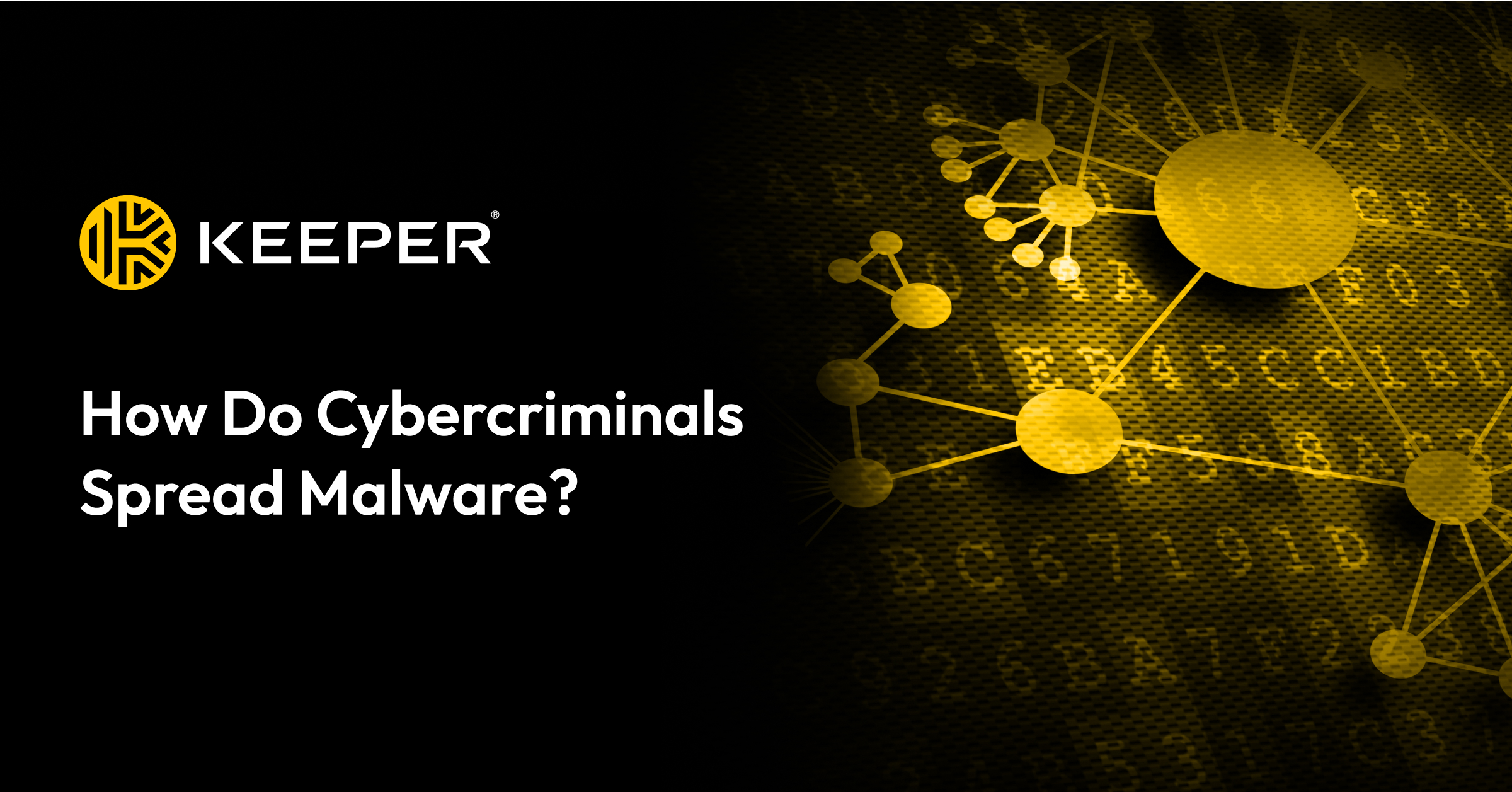 7 Ways Cybercriminals Spread Malware and Infect Your Device